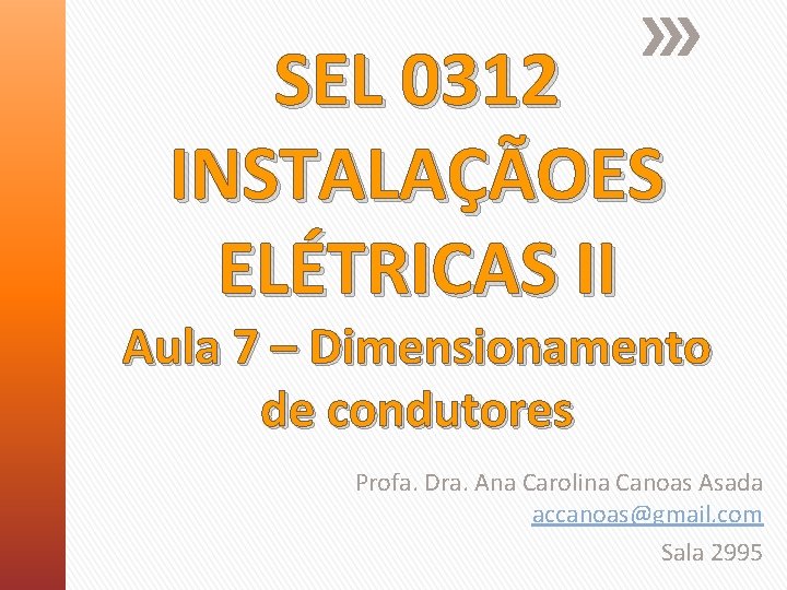 SEL 0312 INSTALAÇÃOES ELÉTRICAS II Aula 7 – Dimensionamento de condutores Profa. Dra. Ana