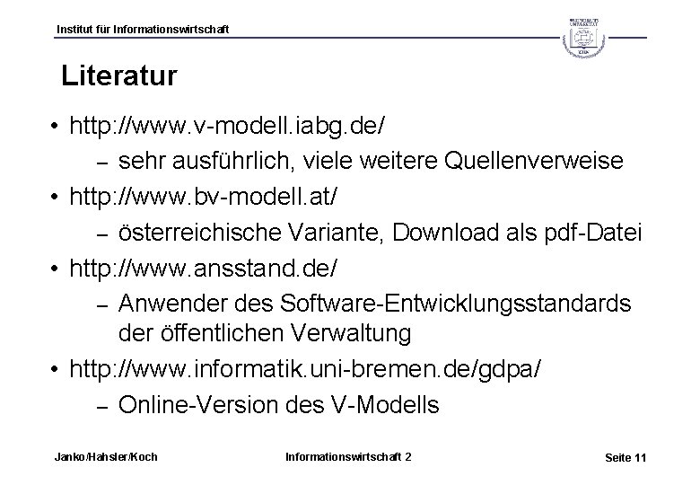 Institut für Informationswirtschaft Literatur • http: //www. v-modell. iabg. de/ sehr ausführlich, viele weitere