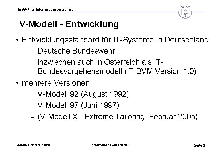 Institut für Informationswirtschaft V-Modell - Entwicklung • Entwicklungsstandard für IT-Systeme in Deutschland Deutsche Bundeswehr,