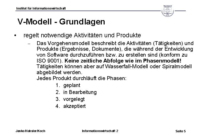 Institut für Informationswirtschaft V-Modell - Grundlagen • regelt notwendige Aktivitäten und Produkte – Das