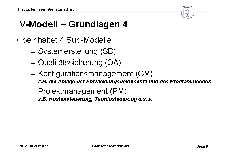 Institut für Informationswirtschaft V-Modell – Grundlagen 4 • beinhaltet 4 Sub-Modelle Systemerstellung (SD) –