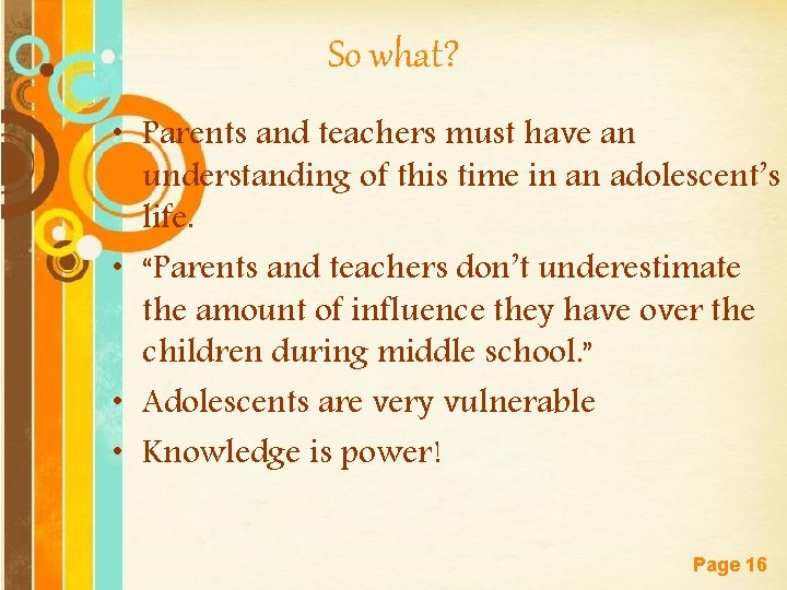 So what? • Parents and teachers must have an understanding of this time in