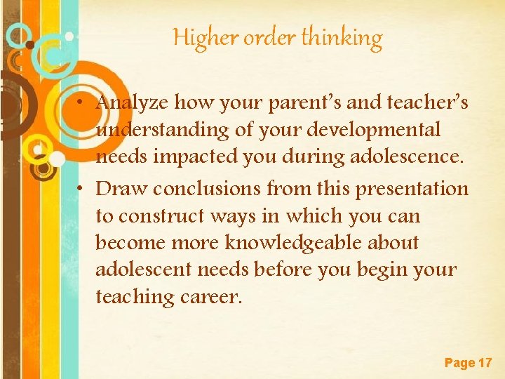 Higher order thinking • Analyze how your parent’s and teacher’s understanding of your developmental