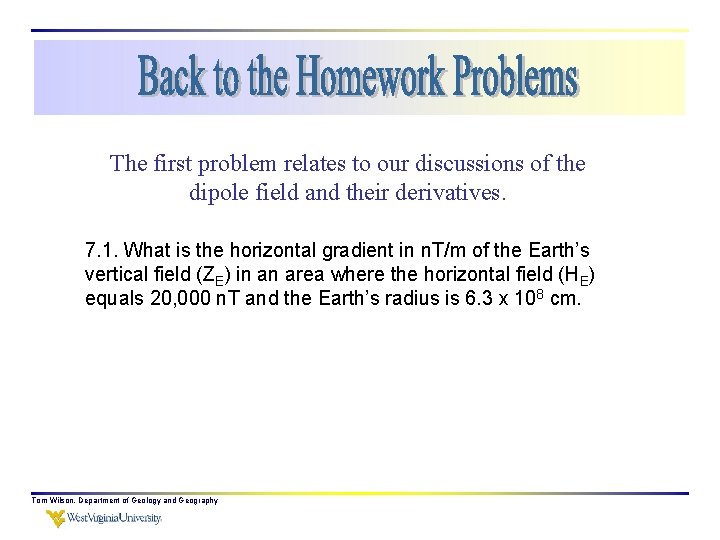 The first problem relates to our discussions of the dipole field and their derivatives.
