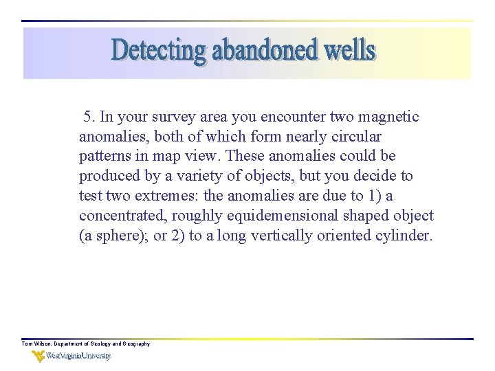 5. In your survey area you encounter two magnetic anomalies, both of which form