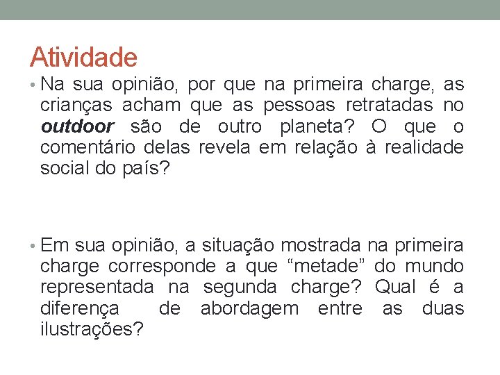 Atividade • Na sua opinião, por que na primeira charge, as crianças acham que