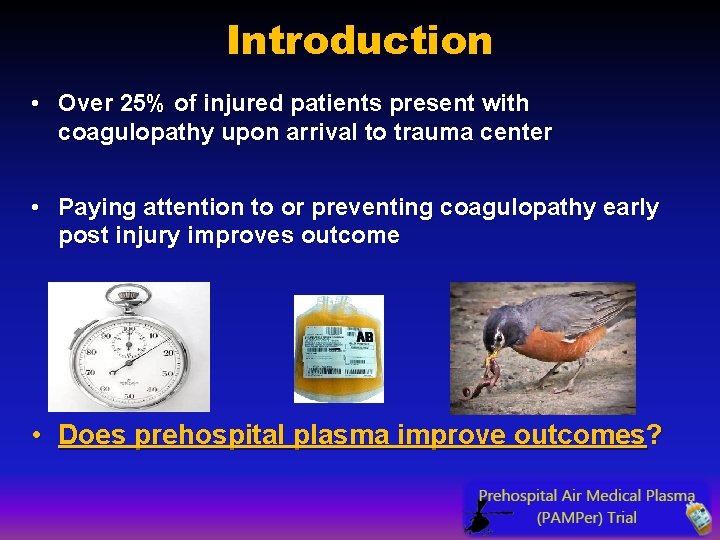 Introduction • Over 25% of injured patients present with coagulopathy upon arrival to trauma Introduction • Over 25% of injured patients present with coagulopathy upon arrival to trauma