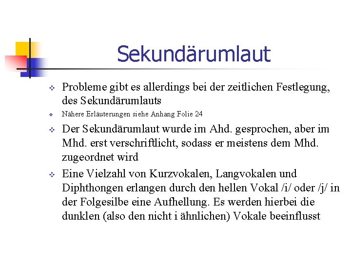 Sekundärumlaut v v Probleme gibt es allerdings bei der zeitlichen Festlegung, des Sekundärumlauts Nähere
