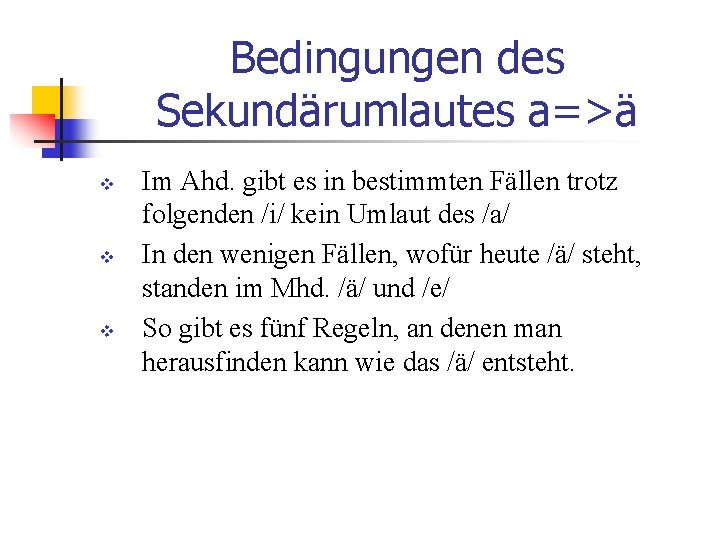 Bedingungen des Sekundärumlautes a=>ä v v v Im Ahd. gibt es in bestimmten Fällen