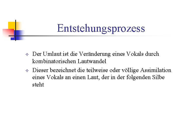 Entstehungsprozess v v Der Umlaut ist die Veränderung eines Vokals durch kombinatorischen Lautwandel Dieser