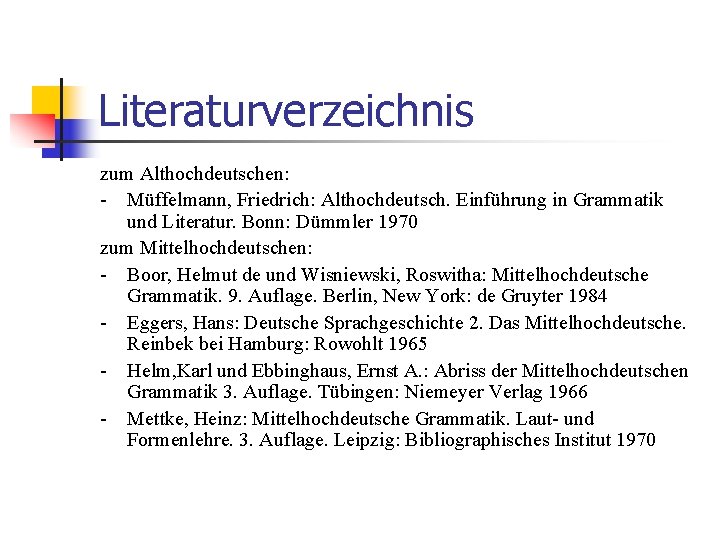 Literaturverzeichnis zum Althochdeutschen: - Müffelmann, Friedrich: Althochdeutsch. Einführung in Grammatik und Literatur. Bonn: Dümmler