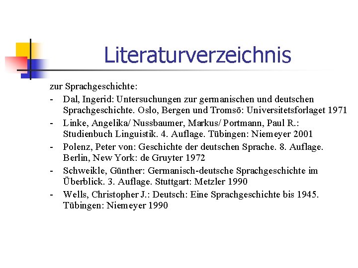 Literaturverzeichnis zur Sprachgeschichte: - Dal, Ingerid: Untersuchungen zur germanischen und deutschen Sprachgeschichte. Oslo, Bergen