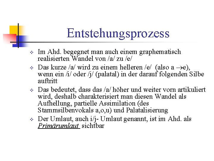 Entstehungsprozess v v Im Ahd. begegnet man auch einem graphematisch realisierten Wandel von /a/