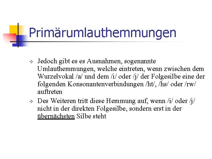 Primärumlauthemmungen v v Jedoch gibt es es Ausnahmen, sogenannte Umlauthemmungen, welche eintreten, wenn zwischen