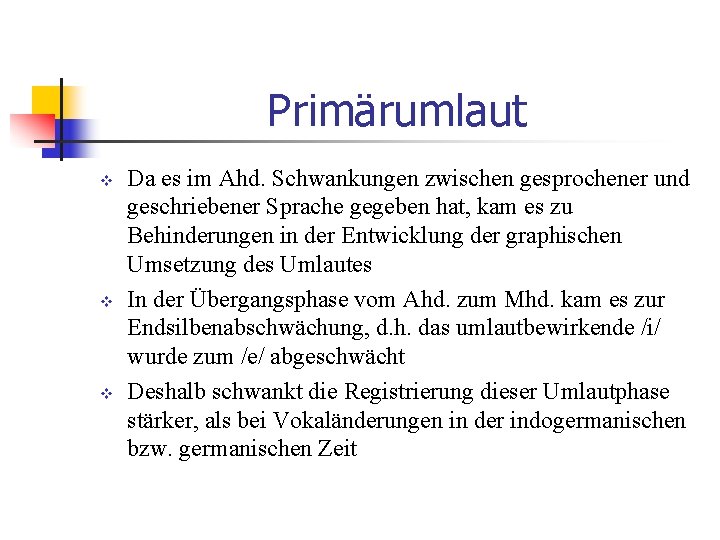 Primärumlaut v v v Da es im Ahd. Schwankungen zwischen gesprochener und geschriebener Sprache