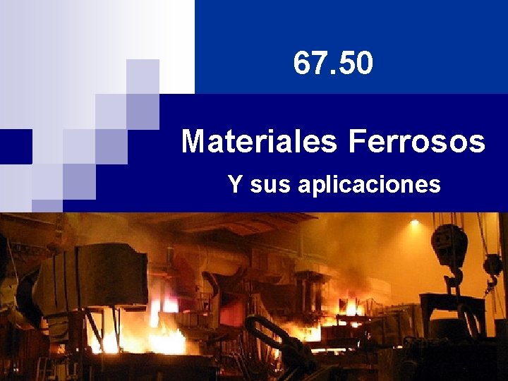 67. 50 Materiales Ferrosos Y sus aplicaciones 