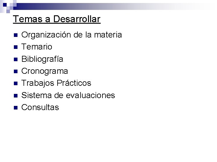 Temas a Desarrollar n n n n Organización de la materia Temario Bibliografía Cronograma