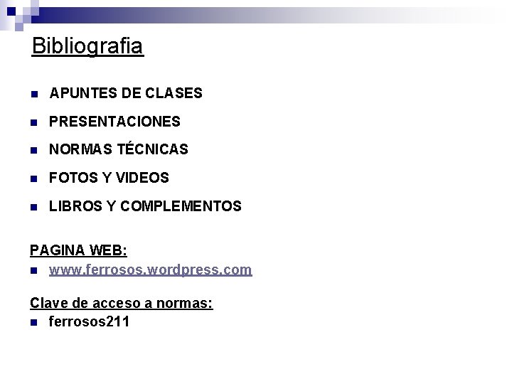 Bibliografia n APUNTES DE CLASES n PRESENTACIONES n NORMAS TÉCNICAS n FOTOS Y VIDEOS