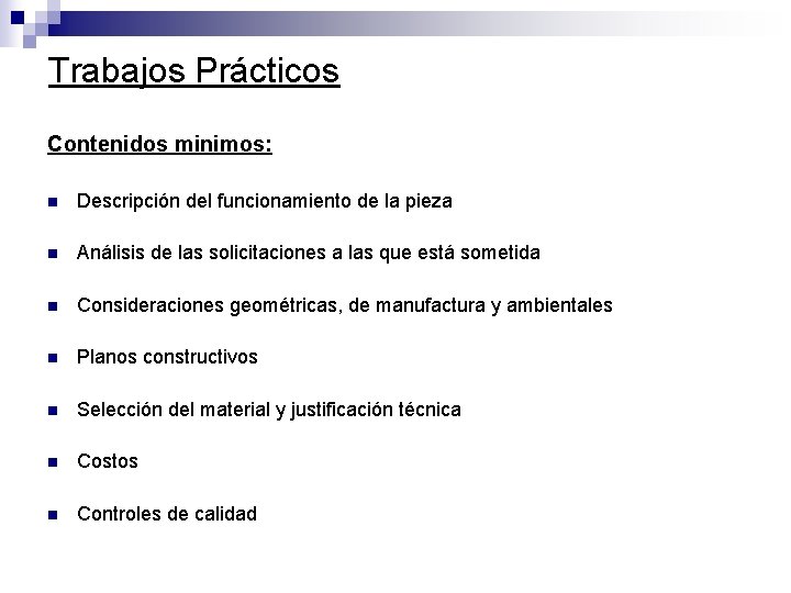 Trabajos Prácticos Contenidos minimos: n Descripción del funcionamiento de la pieza n Análisis de