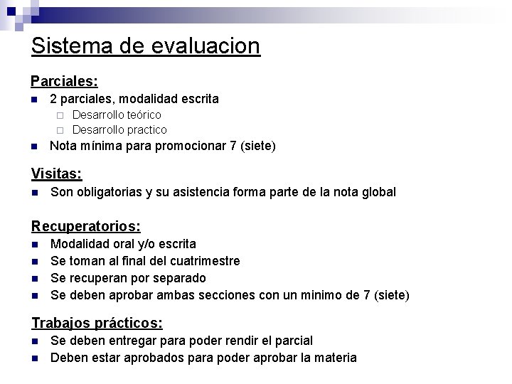 Sistema de evaluacion Parciales: n 2 parciales, modalidad escrita Desarrollo teórico ¨ Desarrollo practico