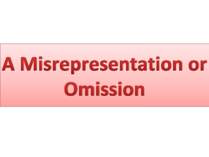 A Misrepresentation or Omission 