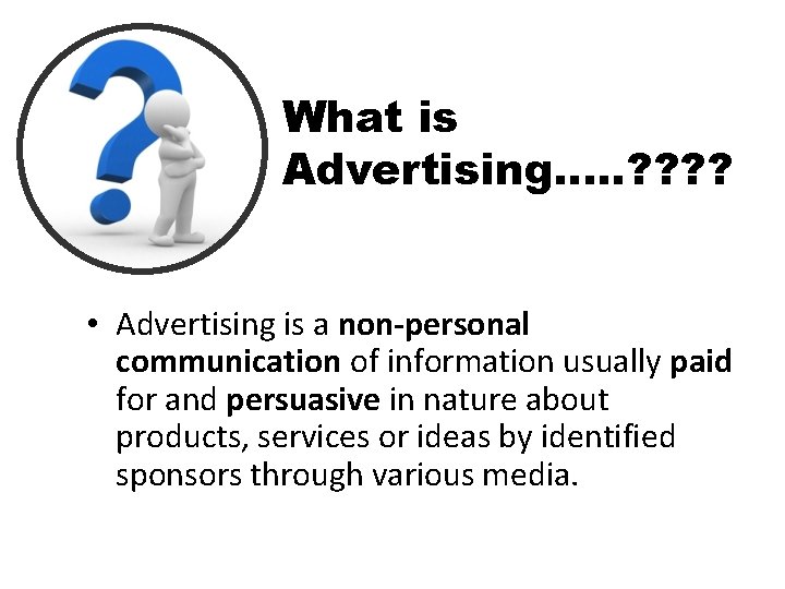 What is Advertising…. . ? ? • Advertising is a non-personal communication of information