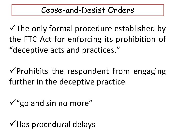 Cease-and-Desist Orders üThe only formal procedure established by the FTC Act for enforcing its