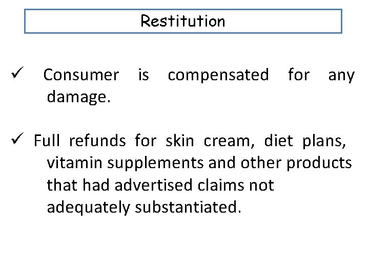 Restitution ü Consumer is compensated for any damage. ü Full refunds for skin cream,