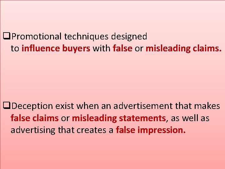 q. Promotional techniques designed to influence buyers with false or misleading claims. q. Deception