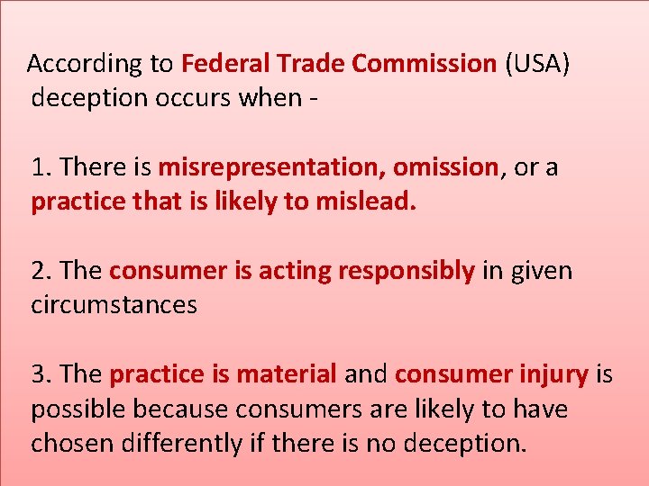  According to Federal Trade Commission (USA) deception occurs when - 1. There is