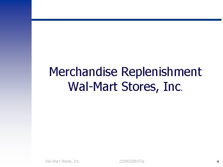 Merchandise Replenishment Wal-Mart Stores, Inc. CONFIDENTIAL 4 