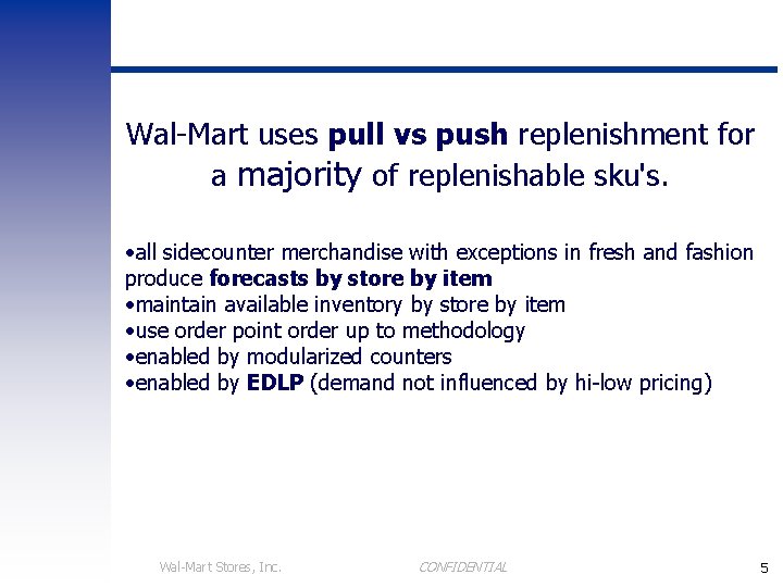 Wal-Mart uses pull vs push replenishment for a majority of replenishable sku's. • all