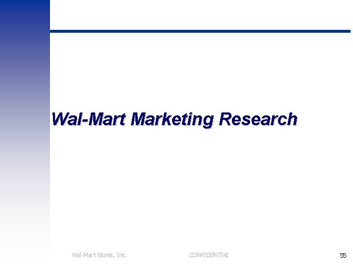 Wal-Mart Marketing Research Wal-Mart Stores, Inc. CONFIDENTIAL 55 