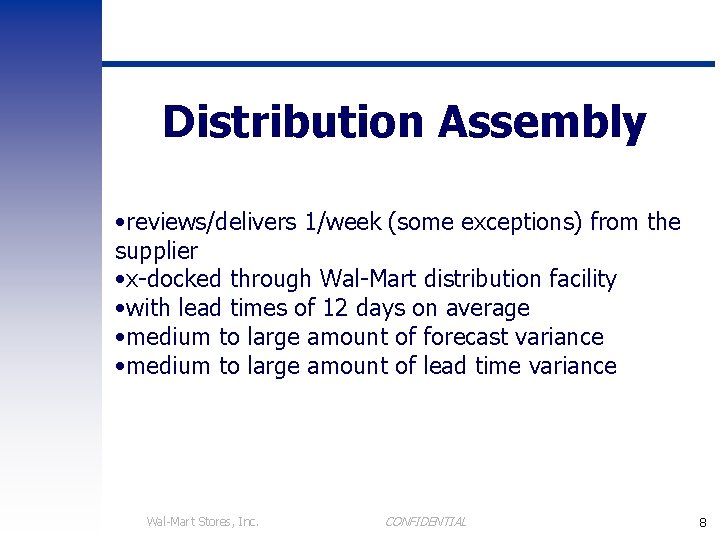 Distribution Assembly • reviews/delivers 1/week (some exceptions) from the supplier • x-docked through Wal-Mart