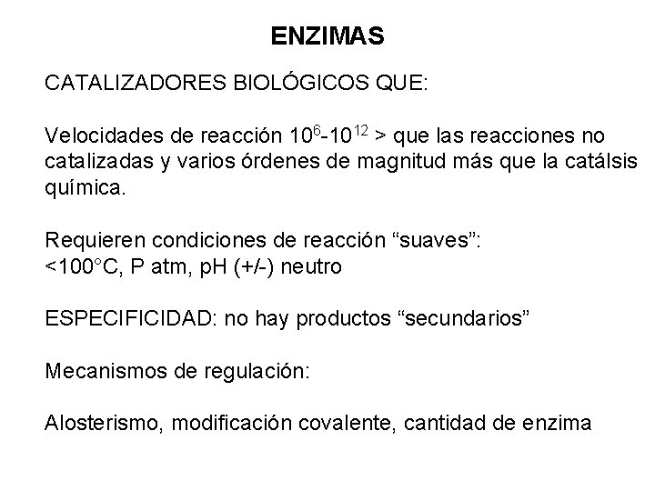 ENZIMAS CATALIZADORES BIOLÓGICOS QUE: Velocidades de reacción 106 -1012 > que las reacciones no