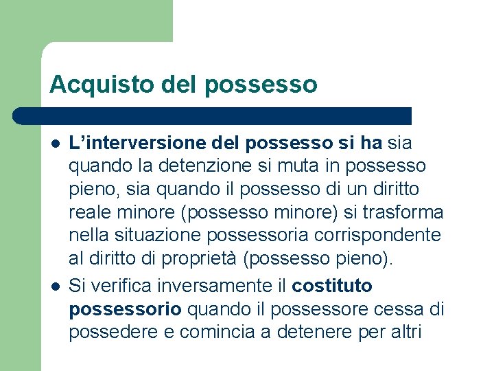 Acquisto del possesso l l L’interversione del possesso si ha sia quando la detenzione