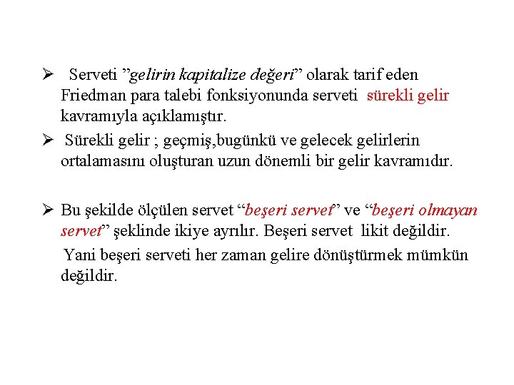 Ø Serveti ”gelirin kapitalize değeri” olarak tarif eden Friedman para talebi fonksiyonunda serveti sürekli