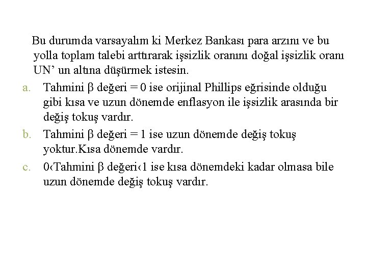  Bu durumda varsayalım ki Merkez Bankası para arzını ve bu yolla toplam talebi