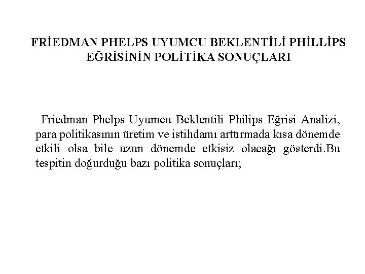 FRİEDMAN PHELPS UYUMCU BEKLENTİLİ PHİLLİPS EĞRİSİNİN POLİTİKA SONUÇLARI Friedman Phelps Uyumcu Beklentili Philips Eğrisi