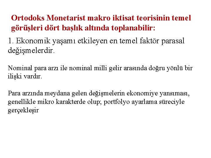 Ortodoks Monetarist makro iktisat teorisinin temel görüşleri dört başlık altında toplanabilir: 1. Ekonomik yaşamı