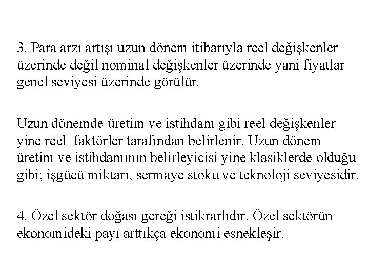 3. Para arzı artışı uzun dönem itibarıyla reel değişkenler üzerinde değil nominal değişkenler üzerinde