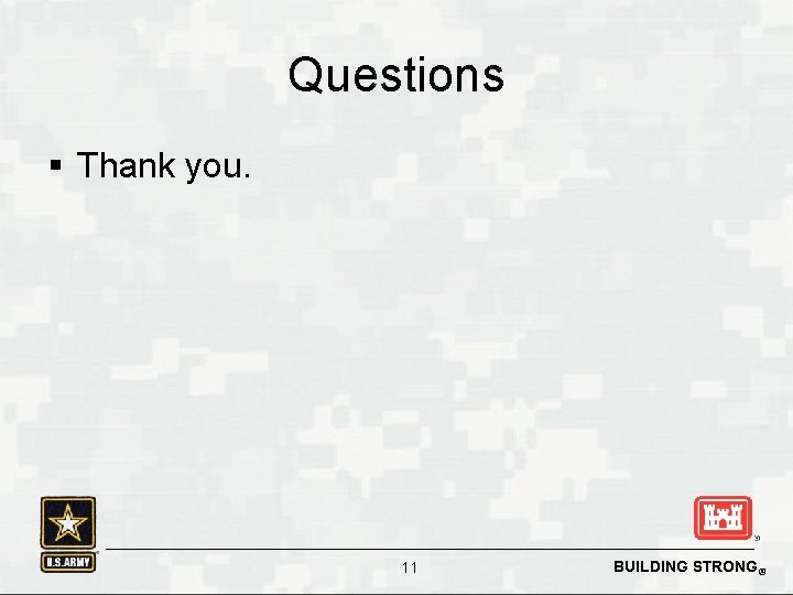 Questions § Thank you. 11 BUILDING STRONG® 