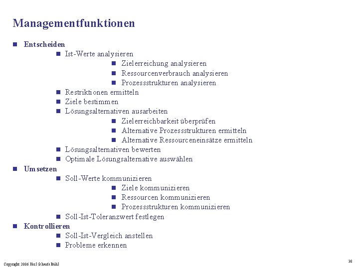 Managementfunktionen Entscheiden n Ist-Werte analysieren n Zielerreichung analysieren n Ressourcenverbrauch analysieren n Prozessstrukturen analysieren