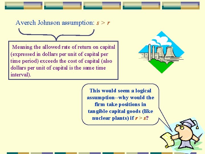 Averch Johnson assumption: s > r Meaning the allowed rate of return on capital Averch Johnson assumption: s > r Meaning the allowed rate of return on capital