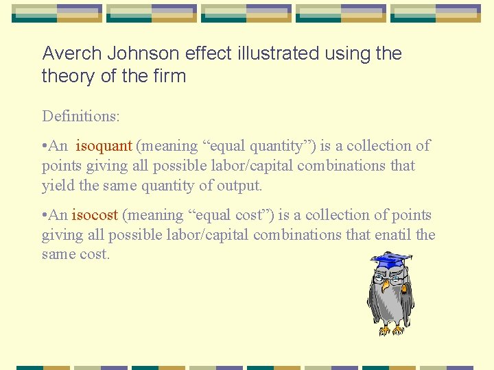 Averch Johnson effect illustrated using theory of the firm Definitions: • An isoquant (meaning Averch Johnson effect illustrated using theory of the firm Definitions: • An isoquant (meaning