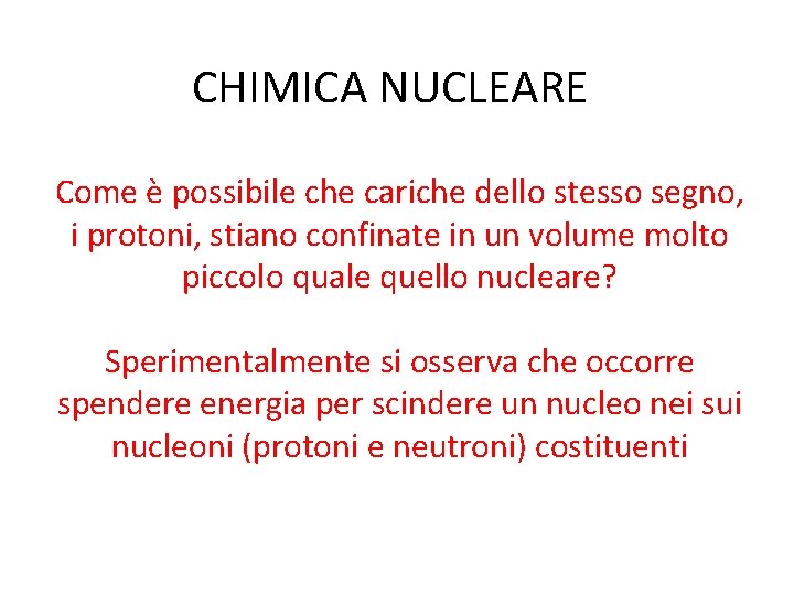CHIMICA NUCLEARE Come è possibile che cariche dello stesso segno, i protoni, stiano confinate