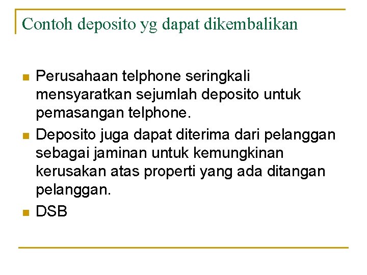 Contoh deposito yg dapat dikembalikan n Perusahaan telphone seringkali mensyaratkan sejumlah deposito untuk pemasangan