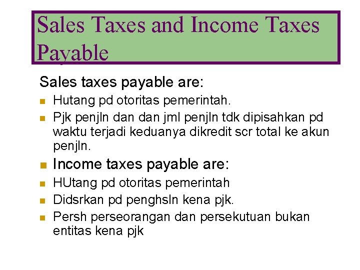 Sales Taxes and Income Taxes Payable Sales taxes payable are: n Hutang pd otoritas