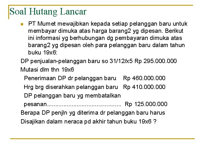 Soal Hutang Lancar PT Mumet mewajibkan kepada setiap pelanggan baru untuk membayar dimuka atas