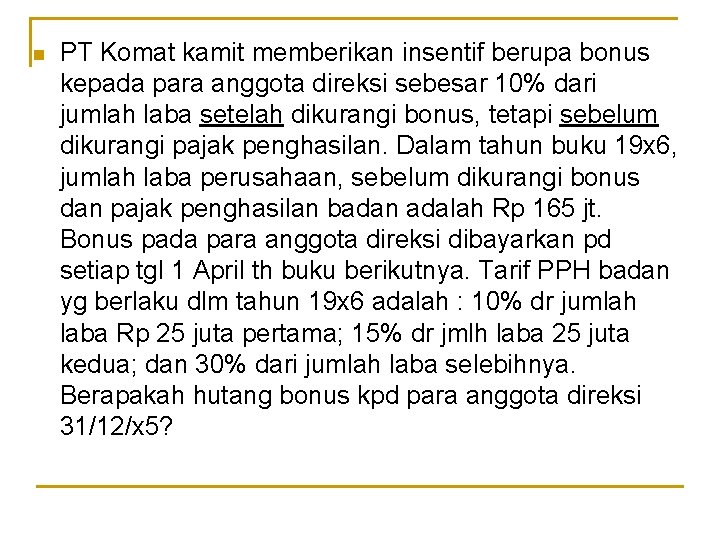 n PT Komat kamit memberikan insentif berupa bonus kepada para anggota direksi sebesar 10%